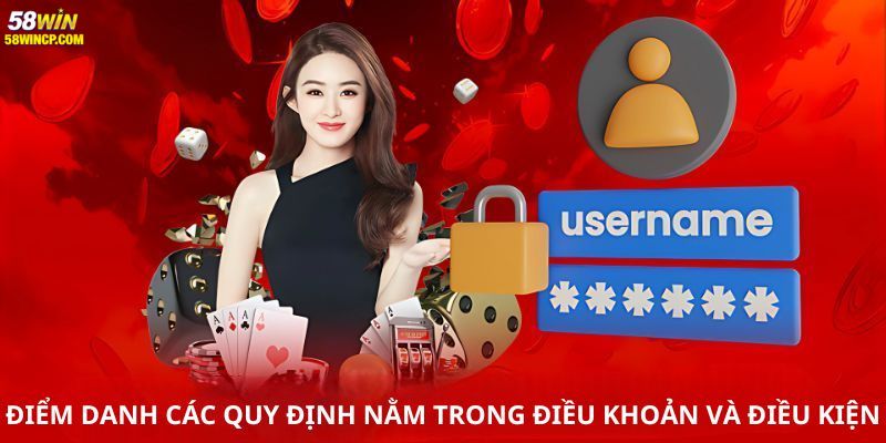  Điều khoản và điều kiện được cập nhật mới nhất tại 58WIN