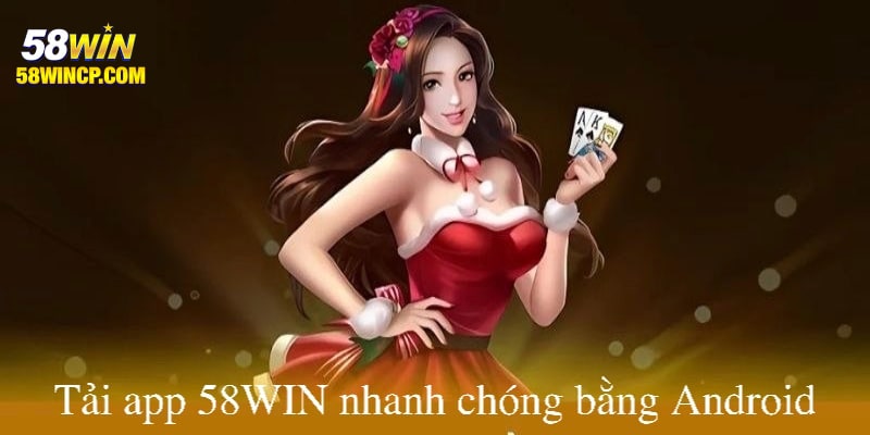 Thực hiện 3 bước để tải app 58win về thiết bị
